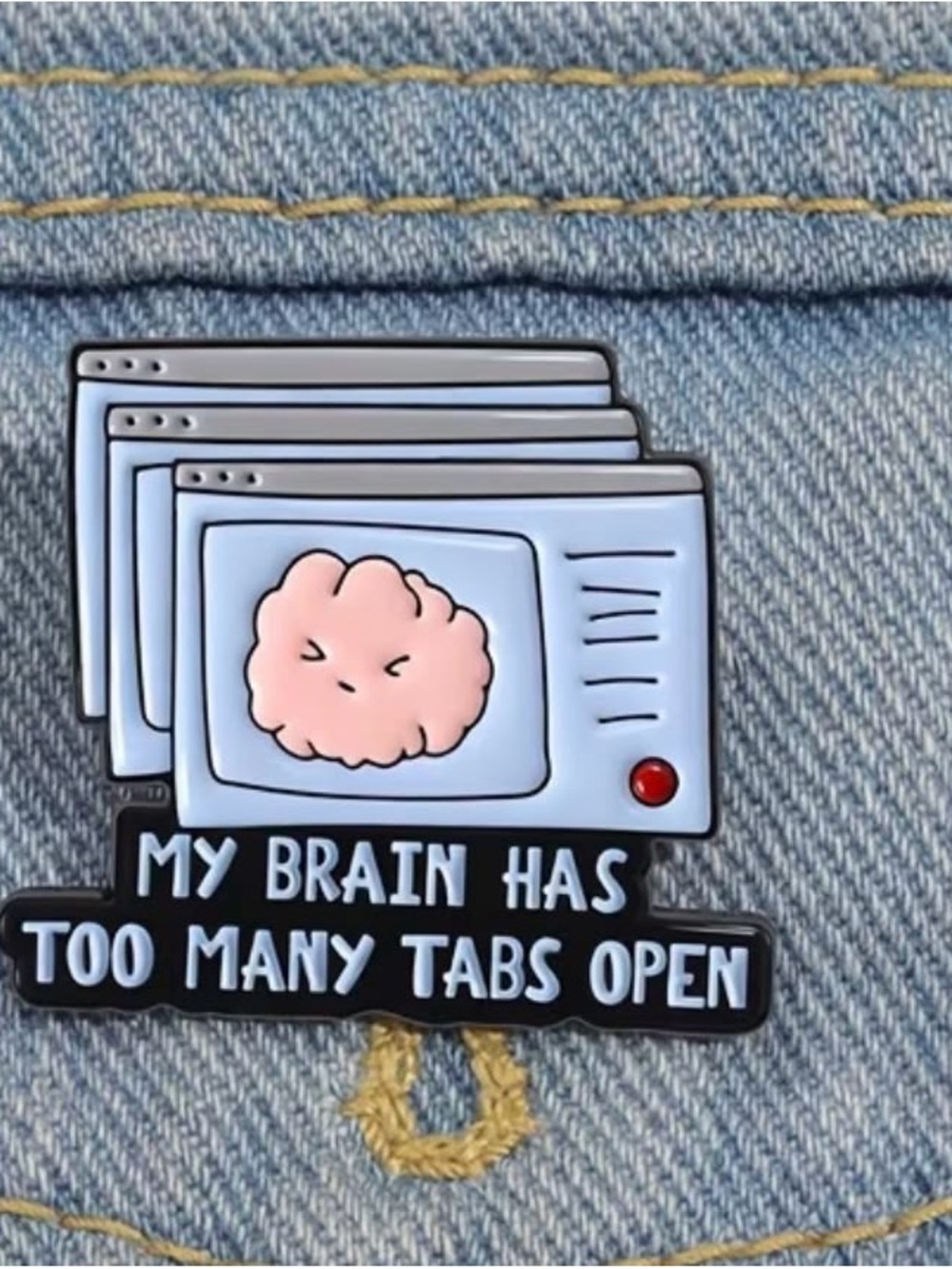Enamel Pin - My Brain Has Too Many Tabs Open